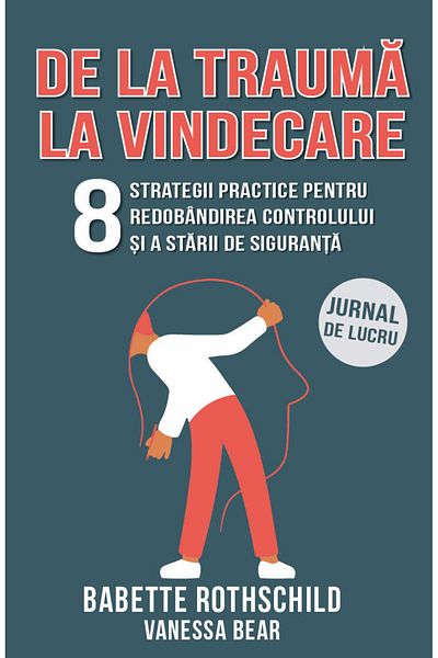Editura Herald From Trauma to Healing - 8 Practical Strategies for Regaining Control and Safety - Work Journal