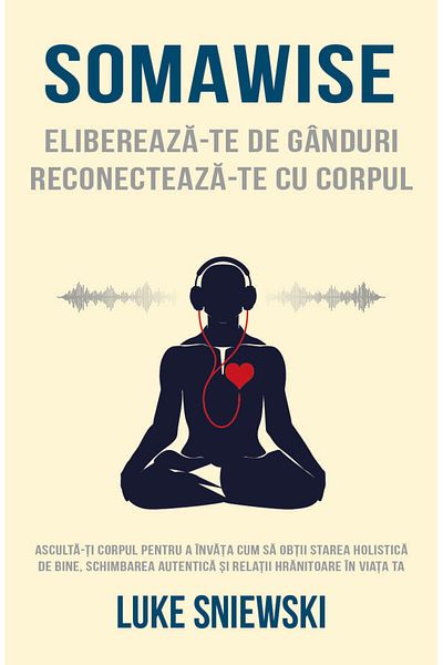 Editura Herald Somawise: Free yourself from thoughts, reconnect with your body