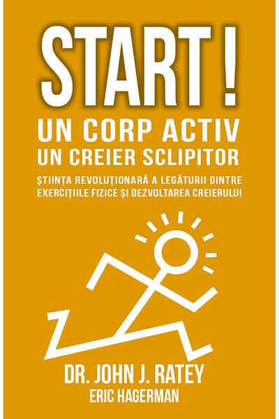 Editura Herald Start! An active body - a brilliant brain - Herald - Dr. John J. Ratey