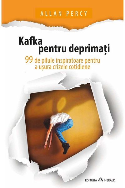 Editura Herald Kafka for the Depressed - 99 Inspirational Pills to Ease Everyday Crises