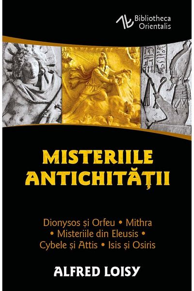 Editura Herald The Mysteries of Antiquity - The Mysteries of Eleusis - Cybele and Attis - Isis and Osiris - Mithra