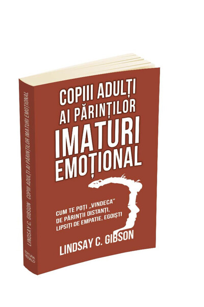 Editura Herald Adult Children of Emotionally Immature Parents - How to Heal Yourself from Selfish Parents -L Gibson