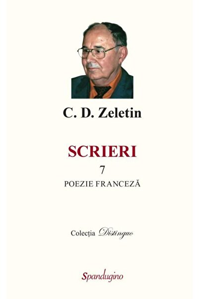 Editura Spandugino Scrieri 7. Poezie Franceza, C. D. Zeletin