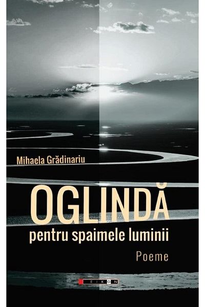 Editura Eikon Oglinda Pentru Spaimele Luminii. Poeme, Mihaela gr