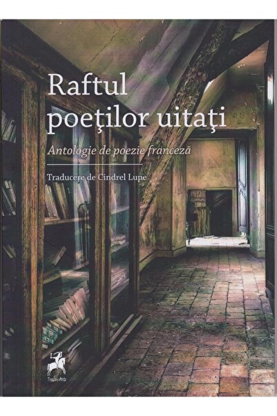 Editura Tracus Arte Raftul Poetilor Uitati. Antologie De Poezie France
