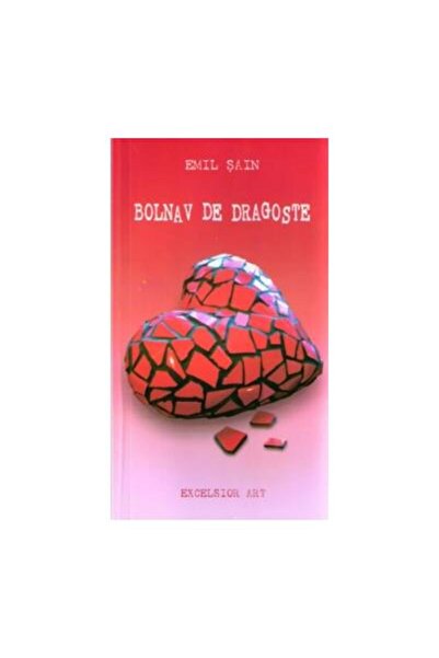Editura Excelsior Art Bolnav De Dragoste, Emil Sain