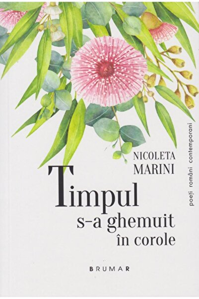 Editura Brumar Timpul S-a Ghemuit In Corole, Nicoleta Marini