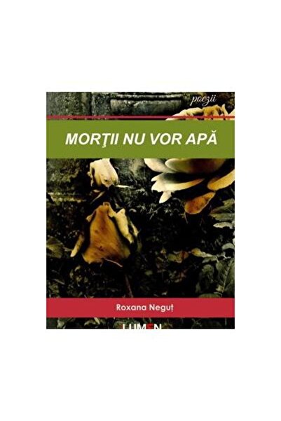 Editura Lumen Mortii Nu Vor Apa, Roxana Negut