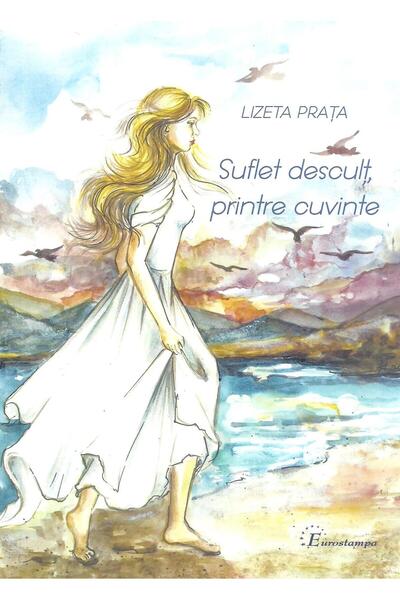 Editura Eurostampa Suflet Descult, Printre Cuvinte, Lizeta Prata
