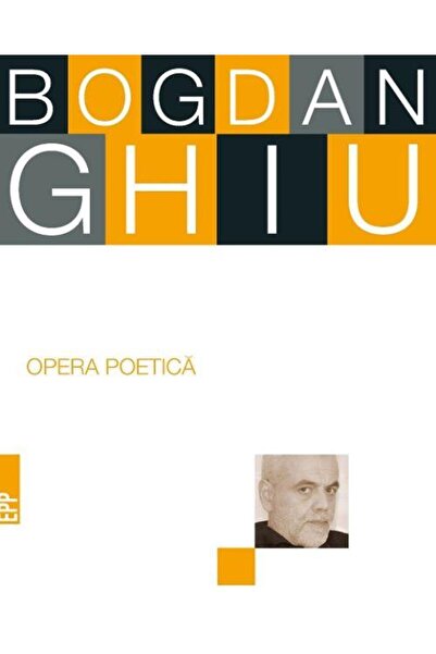 Editura Cartea Romaneasca Educational Opera Poetica. Bogdan Ghiu, Bogdan Ghiu