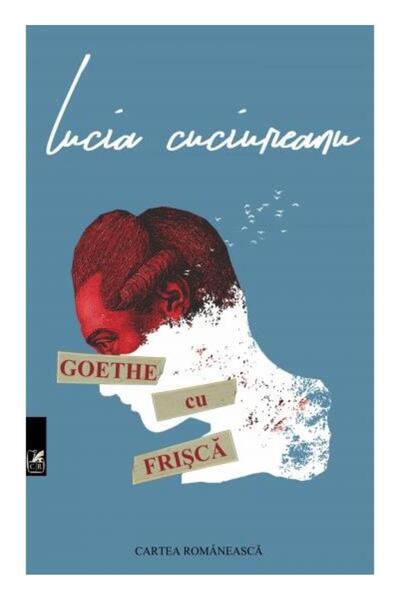 Editura Cartea Romaneasca Educational Goethe Cu Frisca, Lucia Cuciureanu