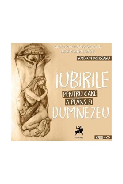 Editura Tracus Arte Iubirile Pentru Care A Plans Si Dumnezeu, Adrian A