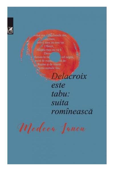 Editura Cartea Romaneasca Educational Delacroix Este Tabu: Suita Romineasca, Medeea Ianc