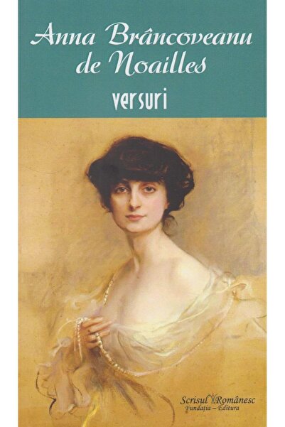Editura Scrisul Romanesc Versuri, Anna Brancoveanu de Noailles