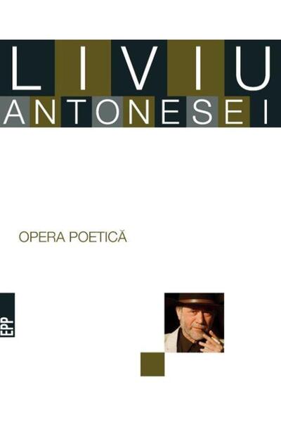 Editura Cartea Romaneasca Educational Opera Poetica. Liviu Antonesei, Liviu A...
