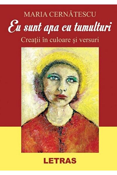 Editura Letras Eu Sunt Apa Cu Tumulturi. Creatii In Culoare Si Ve