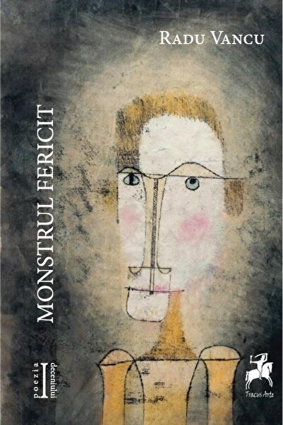 Editura Tracus Arte Monstrul fericit, Radu Vancu