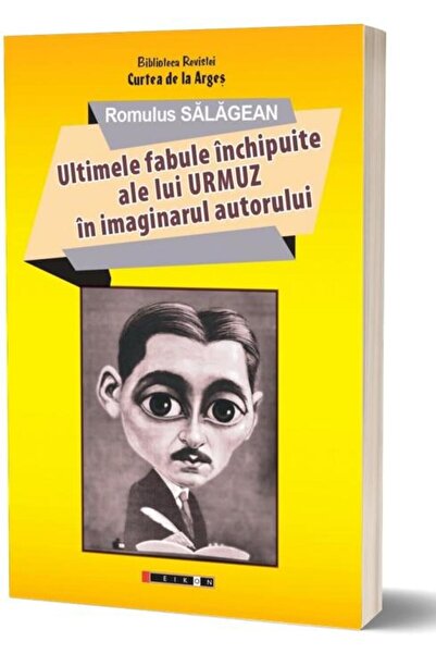 Editura Eikon Ultimele fabule inchipuite ale lui Urmuz in imaginarul autorulu...