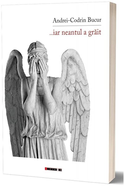 Editura Eikon ...iar Neantul A Grait, Andrei-codrin Bucur