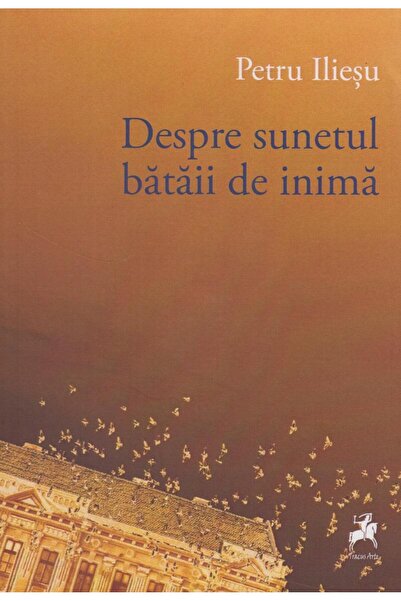 Editura Tracus Arte Despre Sunetul Bataii De Inima, Petru Iliesu