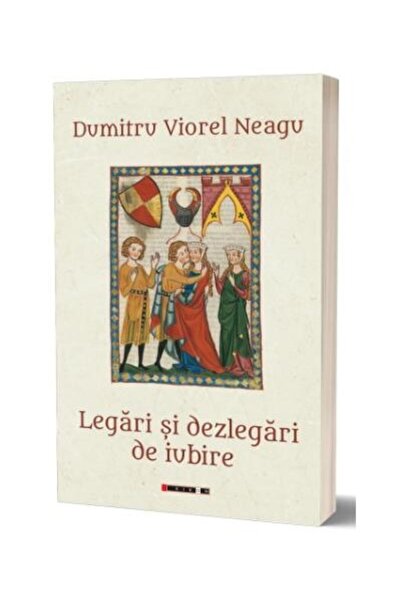 Editura Eikon Legari Si Dezlegari De Iubire, Dumitru Viorel Neag