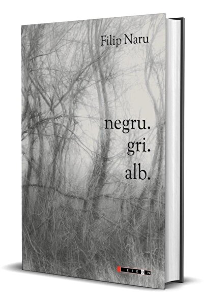 Editura Eikon Negru. Gri. Alb, Filip Naru
