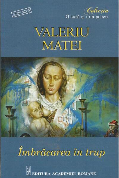 Editura Academiei Romane Imbracarea in trup, Valeriu Matei