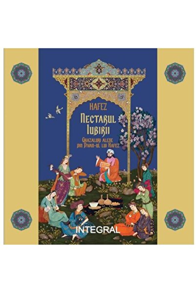 Editura Integral Nectarul iubirii. Ghazaluri alese din âDivanâ-ul lui Haf...