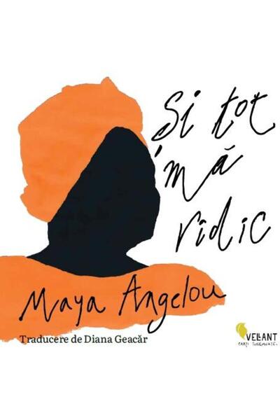 Editura Vellant Si Tot Ma Ridic, Maya Angelou