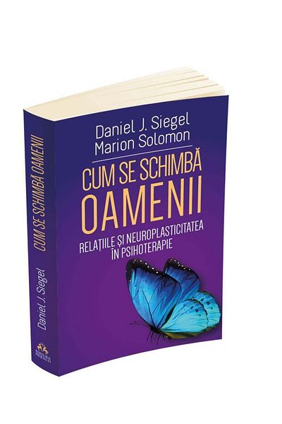 Editura Herald Cum Se Schimba Oamenii - Relatiile Si Neuroplasticitatea In Psihoterapie, Daniel J. Siegel, Herald