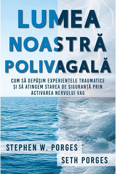 Editura Herald Our Polyvagal World - How to Overcome Traumatic Experiences by Activating the Vagus Nerve -S.Porges