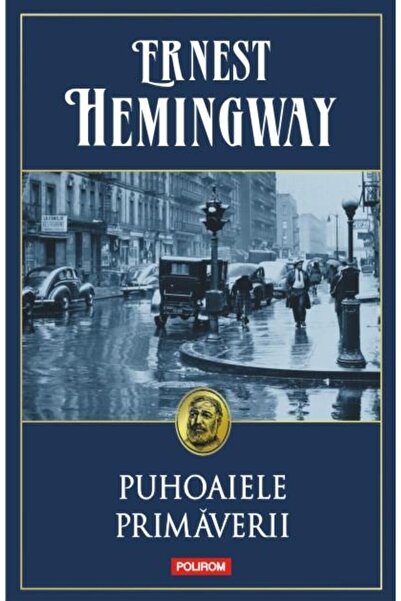 Editura Polirom Puhoaiele primaverii, Ernest Hemingway