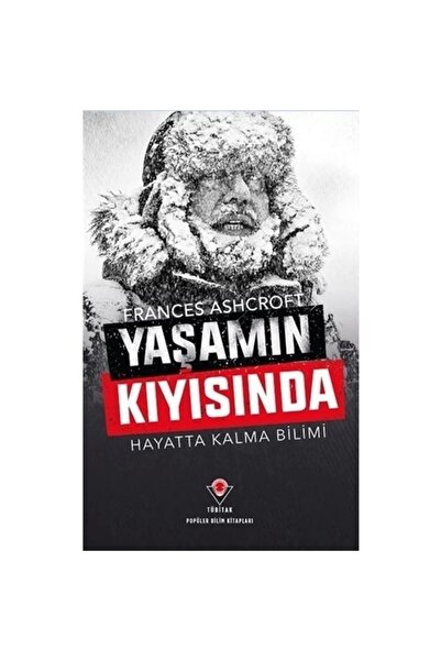 Tübitak Yayınları Yaşamın Kıyısında - Hayatta Kalma Bilimi - Frances Ashcroft...