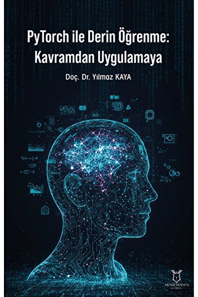 Akademisyen Kitabevi PyTorch ile Derin Öğrenme: Kavramdan Uygulamaya / Yılmaz...