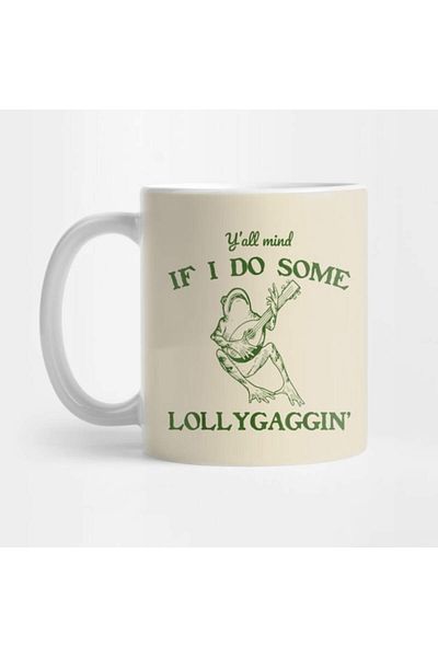 Pixxa Y'All Mind if I Do Some Lollygagging Mug Cup