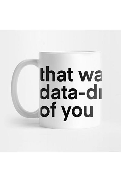 Pixxa That Wasn'T Very Data Driven of You... Mug Cup
