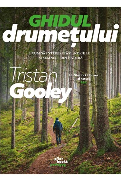 Editura Pilot Books Ghidul Drumetului. Cum Sa Interpretam Indiciile Si