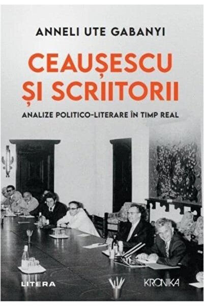 Editura Litera Ceausescu Si Scriitorii. Analize Politico-literare