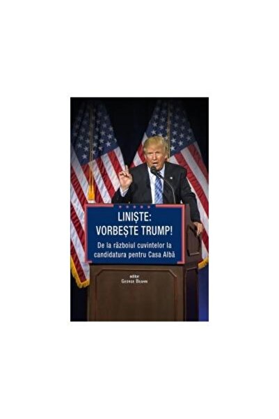 Editura Rao Books Liniste: Vorbeste Trump! De La Razboiul Cuvintelor