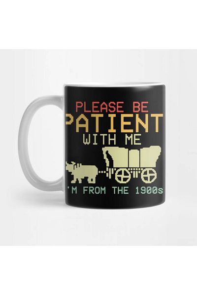 Pixxa Please Be Patient with Me I'M from the 1900S Mug Cup