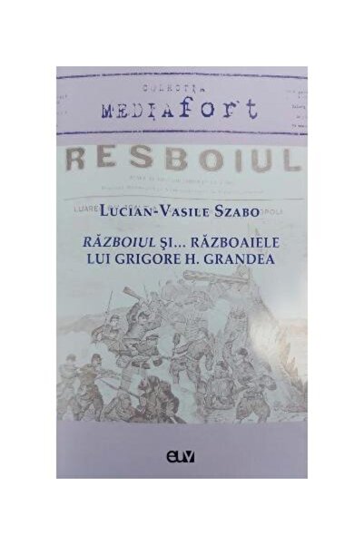 Editura Universitatii de Vest Razboiul Si... Razboaiele Lui Grigore H. Grandea,