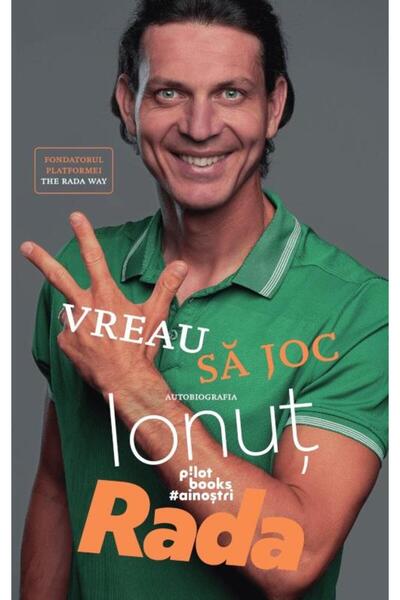 Editura Pilot Books Vreau Sa Joc. Autobiografia, Ionut Rada
