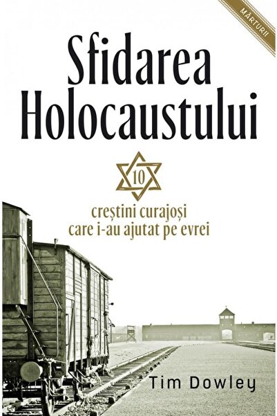 Editura Casa Cartii Sfidarea Holocaustului. Zece Crestini Curajosi Car
