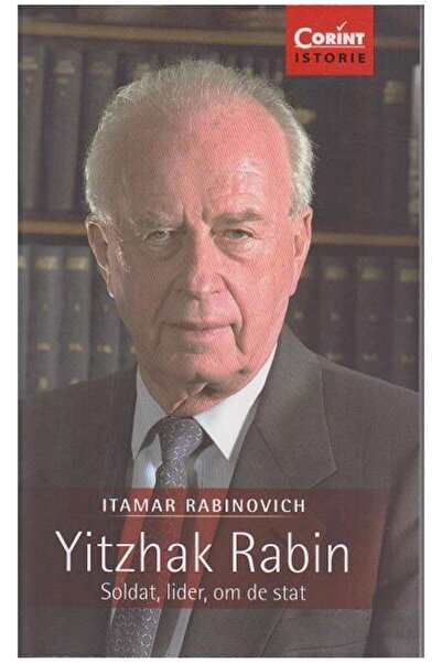 Editura Corint Yitzhak Rabin. Soldat, Lider, Om De Stat, Itamar R