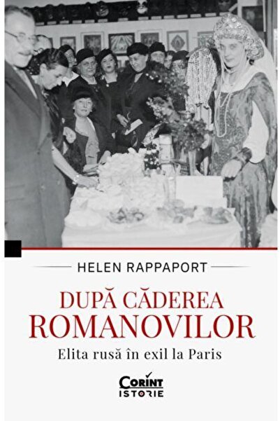 Editura Corint Dupa Caderea Romanovilor. Elita Rusa In Exil La Pa
