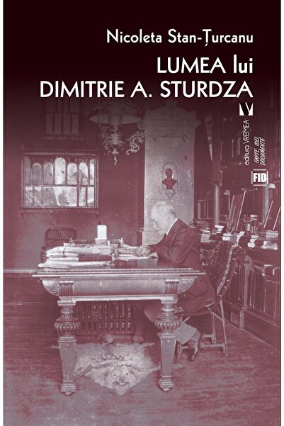 Editura Vremea Lumea Lui Dimitrie A. Sturdza, Nicoleta Stan Turca