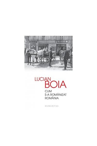 Editura Humanitas Cum S-a Romanizat Romania, Lucian Boia