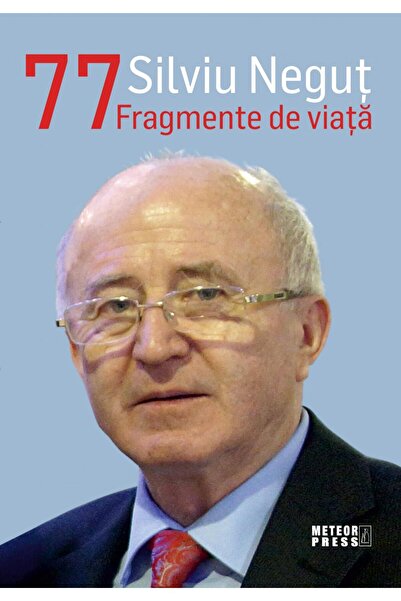 Editura Meteor Press Silviu Negut. 77 Fragmente De Viata, Silviu Negut