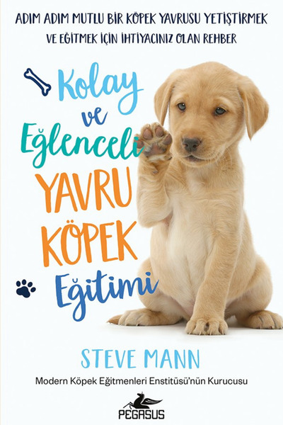 Pegasus Yayınları Kolay Ve Eğlenceli Yavru Köpek Eğitimi - Steve Mann