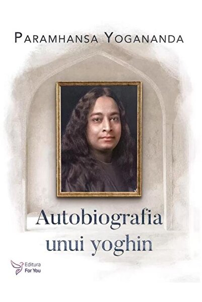 Editura For You Autobiography of a Yogi, Paramhansa Yogananda